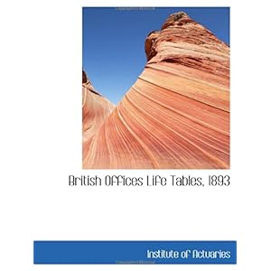 【クリックで詳細表示】British Offices Life Tables， 1893： Institute of Actuaries： 洋書