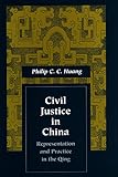 Civil Justice in China: Representation and Practice in the Qing (Law, Society, and Culture in China)