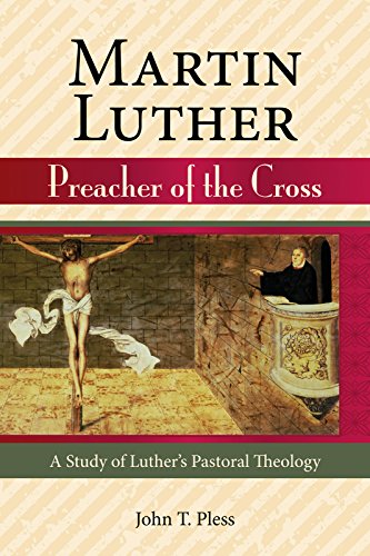 Martin Luther: Preacher of The Cross