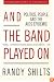 And the Band Played On: Politics, People, and the AIDS Epidemic, 20th-Anniversary Edition