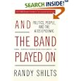 And the Band Played On: Politics, People, and the AIDS Epidemic, 20th-Anniversary Edition by Randy Shilts