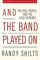 And the Band Played On: Politics, People, and the AIDS Epidemic, 20th-Anniversary Edition