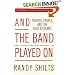 And the Band Played On: Politics, People, and the AIDS Epidemic, 20th-Anniversary Edition
