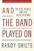 And the Band Played On: Politics, People, and the AIDS Epidemic, 20th-Anniversary Edition
