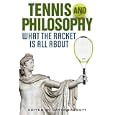 Tennis and Philosophy: What the Racket is All About (The Philosophy of Popular Culture) by David Baggett