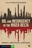 Oil and insurgency in the Niger Delta : managing the complex politics of petro-violence