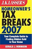 J.K. Lasser's Homeowner's Tax Breaks 2007: Your Complete Guide to Finding Hidden Gold in Your Home