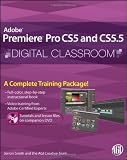 Premiere Pro CS5 and CS5.5 Digital Classroom, (Book and Video Training)