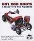 Hot Rod Roots: A Tribute to the Pioneers
