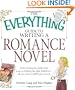 The Everything Guide to Writing a Romance Novel: From writing the perfect love scene to finding the right publisher--All you need to fulfill your dreams