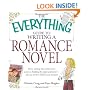The Everything Guide to Writing a Romance Novel: From writing the perfect love scene to finding the right publisher--All you need to fulfill your dreams (Everything Series)