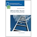 Alfred Adler heute: Zur Aktualit�t der Individualpsychologie