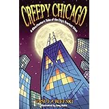 Creepy Chicago: A Ghosthunter's Tales of the City's Scariest Sites