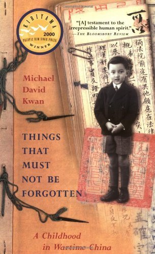 Things That Must Not Be Forgotten: A Childhood in Wartime China by Kwan, Michael David (2003) Paperback