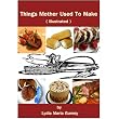 Things Mother Used To Make ( Illustrated )