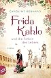 Frida Kahlo und die Farben des Lebens - Caroline Bernard