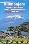 Kilimanjaro the Trekking Guide to Africa's Highest Mountain: Includes Mount Meru & Guides to Arusha, Moshi, Marangu, Nairobi & Dar-Es-Salaam