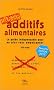 Additifs alimentaires Danger : Le guide indispensable pour ne plus vous empoisonner