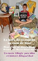 Click to Download Free Kindle Book -> Meal Time at Alex's Home / La hora de la comida en casa de Alex (Alex's Bilingual Children's Book Series)
