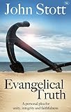 Evangelical truth : a personal plea for unity, integrity and faithfulness