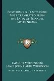 Posthumous Tracts Now First Translated from the Latin of Emanuel Swedenborg