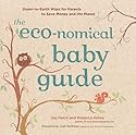 The Eco-nomical Baby Guide: Down-to-Earth Ways for Parents to Save Money and the Planet