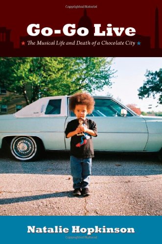 Go-Go Live: The Musical Life and Death of a Chocolate City