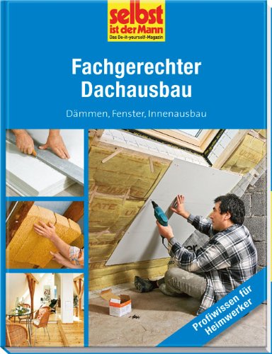 Naumann & G&ouml;bel Fachgerechter Dachausbau - selbst ist der Mann: D&auml;mmen, Fenster, Innenausbau
