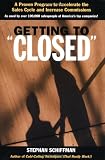 Getting to 'Closed': A Proven Program to Accelerate the Sales Cycle and Increase Commissions