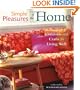 Simple Pleasures of the Home: Comforts and Crafts for Living Well