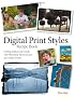 Digital Print Styles Recipe Book: Getting Professional Results with Photoshop Elements and Your Inkjet Printer