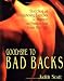 Good-Bye to Bad Backs: Stretching and Strengthening Exercises for Alignment and Freedom from Lower Back Pain