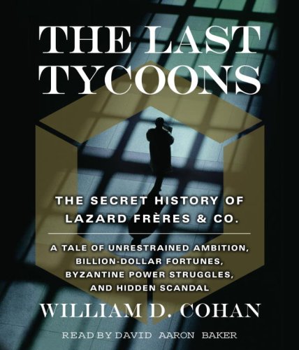 The Last Tycoons: The Secret History of Lazard Freres & Co.