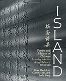 Island: Poetry and History of Chinese Immigrants on Angel Island, 1910-1940