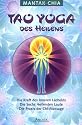 Tao Yoga des Heilens: Die Kraft des Inneren L&auml;chelns. Die Sechs Heilenden Laute. Die Praxis der Chi-Massage: Die Kraft de inneren L&auml;chelns / Die Sechs Heilenden Laute / Die Praxis der Chi-Massage