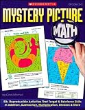 Mystery Picture Math: 50+ Reproducible Activities That Target and Reinforce Skills in Addition, Subtraction, Multiplication, Division & More