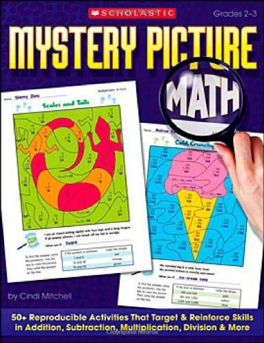 Mystery Picture Math: 50+ Reproducible Activities That Target and Reinforce Skills in Addition, Subtraction, Multiplication, Division & More