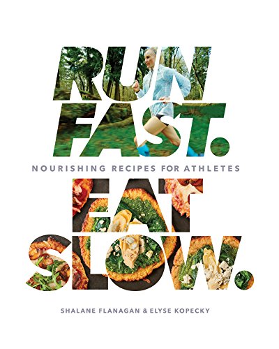 Run Fast. Eat Slow.: Nourishing Recipes for Athletes