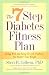 The 7 Step Diabetes Fitness Plan: Living Well and Being Fit with Diabetes, No Matter Your Weight