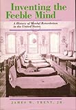 Inventing the Feeble Mind: A History of Mental Retardation in the United States (Medicine and Society)
