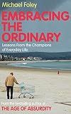 Embracing the ordinary : lessons from the champions of everyday life