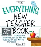The Everything New Teacher Book: Increase Your Confidence, Connect With Your Students, and Deal With the Unexpected (Everything (School & Careers))