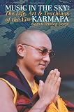 Music in the Sky: The Life, Art and Teachings of the Seventeenth Karamapa, Karmapa Orgyen Trinley Dorje