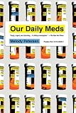 Our Daily Meds: How the Pharmaceutical Companies Transformed Themselves into Slick Marketing Machines and Hooked the Nation on Prescription Drugs