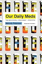 Our Daily Meds: How the Pharmaceutical Companies Transformed Themselves into Slick Marketing Machines and Hooked the Nation on Prescription Drugs