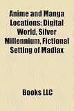 Anime and Manga Locations: Digital World, Silver Millennium, Fictional Setting of Madlax