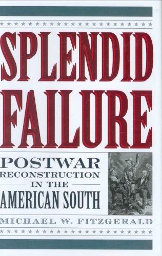 Splendid Failure: Postwar Reconstruction in the American South (American Ways Series)