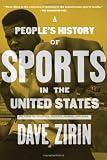A Peoples History of Sports in the United States: 250 Years of Politics, Protest, People, and Play (New Press Peoples History)