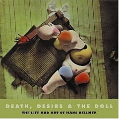 DEATH, DESIRE & THE DOLL: The Life and Art of Hans Bellmer (Solar Art Directives)