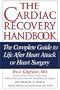 The Cardiac Recovery Handbook: The Complete Guide to Life After Heart Attack or Heart Surgery, Second Edition